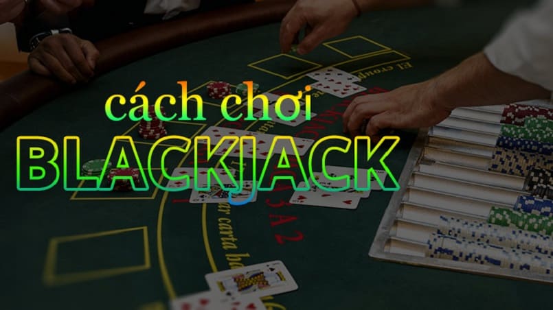 Bỏ túi cách chơi Blackjack
